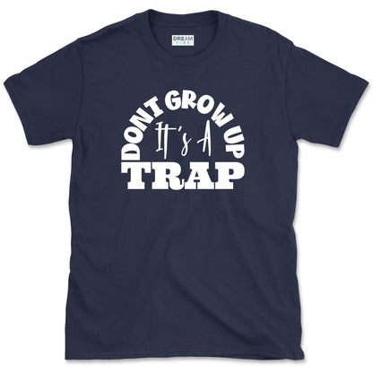 Don't Grow Up It's A Trap T-Shirt