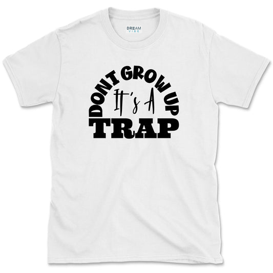 Don't Grow Up It's A Trap T-Shirt