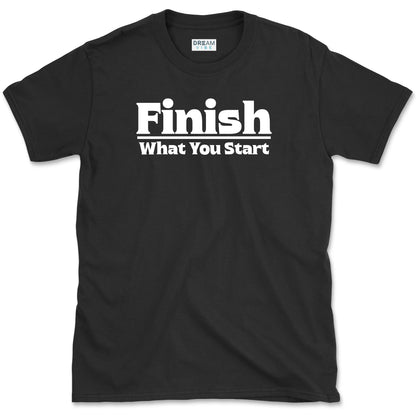 Finish What You Start Motivational T-Shirt
