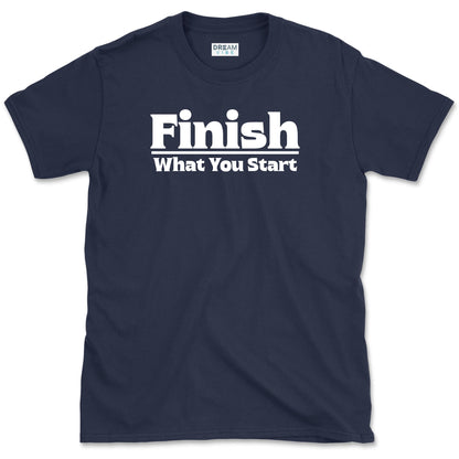 Finish What You Start Motivational T-Shirt