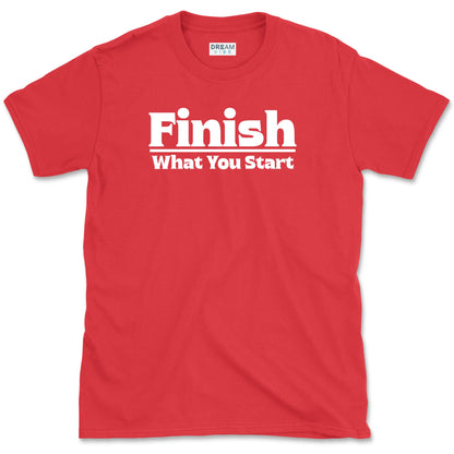 Finish What You Start Motivational T-Shirt