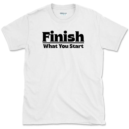 Finish What You Start Motivational T-Shirt