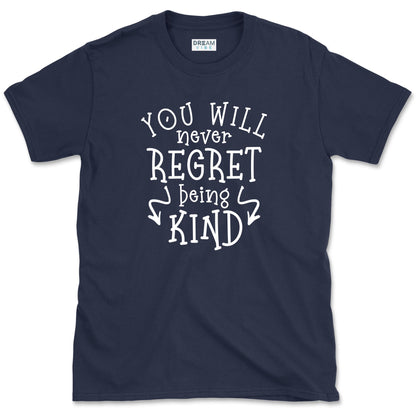 You Will Never Regret Being Kind Positive T-Shirt