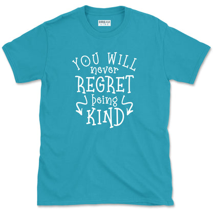 You Will Never Regret Being Kind Positive T-Shirt