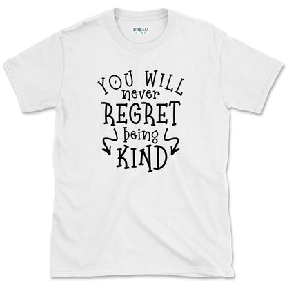 You Will Never Regret Being Kind Positive T-Shirt
