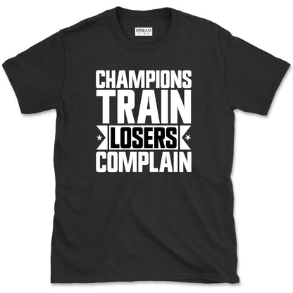 Champions Train Losers Complain Motivational T-Shirt