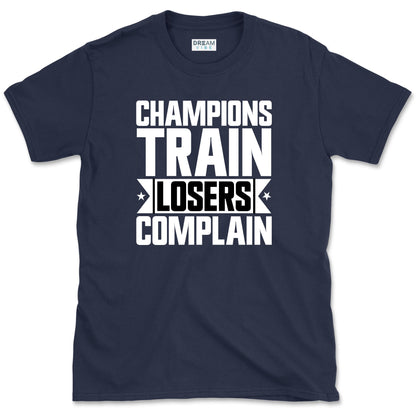 Champions Train Losers Complain Motivational T-Shirt