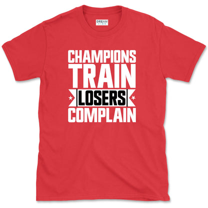 Champions Train Losers Complain Motivational T-Shirt