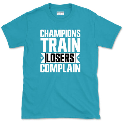 Champions Train Losers Complain Motivational T-Shirt