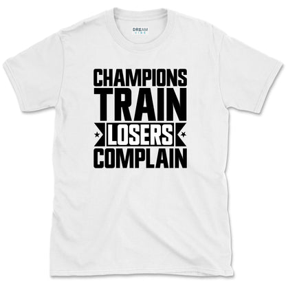 Champions Train Losers Complain Motivational T-Shirt