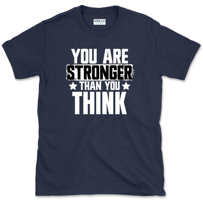 You Are Stronger Than You Think T-Shirt