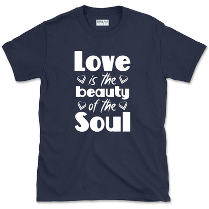 Love Is The Beauty Of The Soul Positive T-Shirt