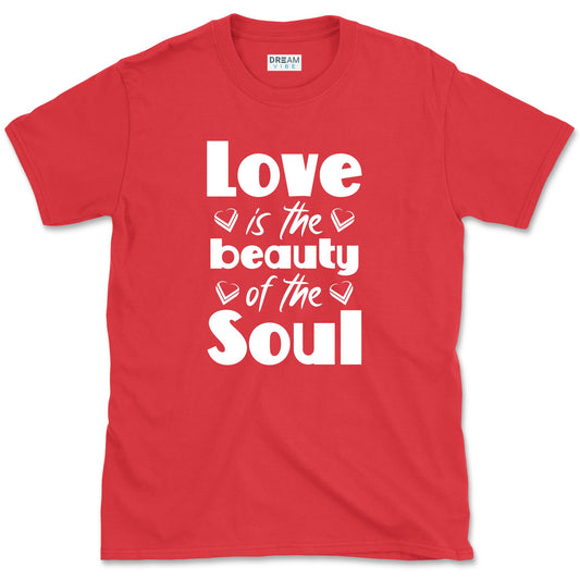 Love Is The Beauty Of The Soul Positive T-Shirt