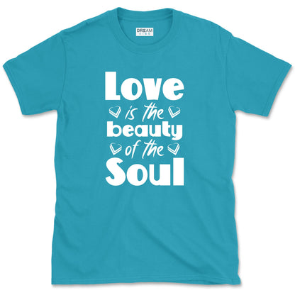 Love Is The Beauty Of The Soul Positive T-Shirt