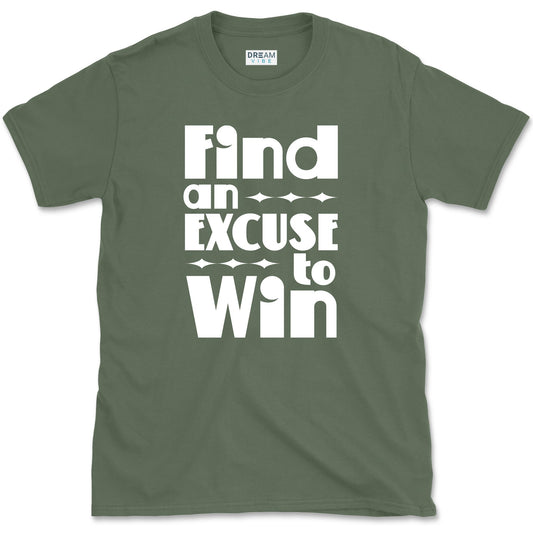 Find an Excuse to Win Motivational T-Shirt