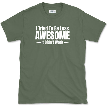 I Tried To Be Less Awesome, It Didn't Work T-Shirt