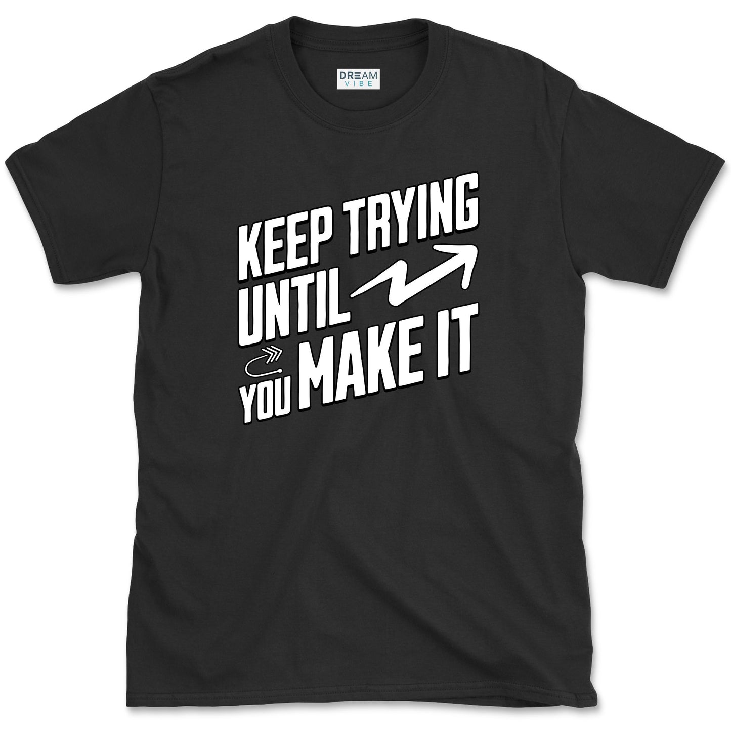 Keep Trying Until You Make It Motivational T-Shirt