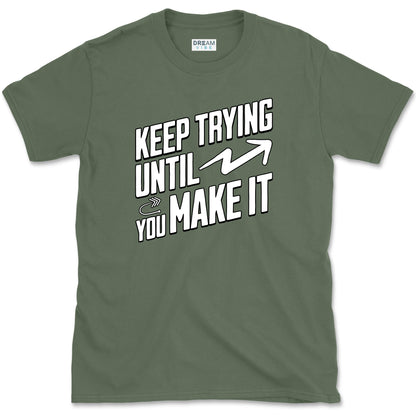 Keep Trying Until You Make It Motivational T-Shirt