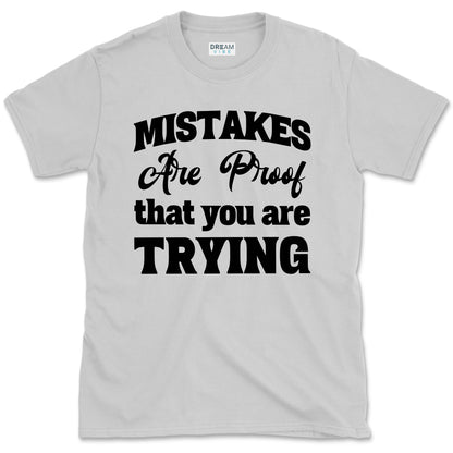 Mistakes Are Proof That You Are Trying Motivational T-Shirt
