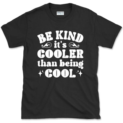 Be Kind It's Cooler Than Being Cool T-Shirt