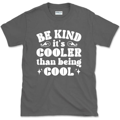 Be Kind It's Cooler Than Being Cool T-Shirt