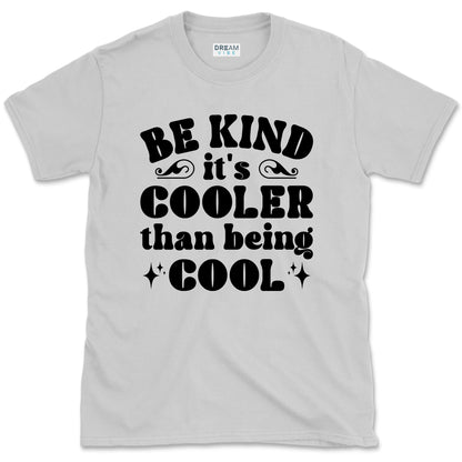 Be Kind It's Cooler Than Being Cool T-Shirt