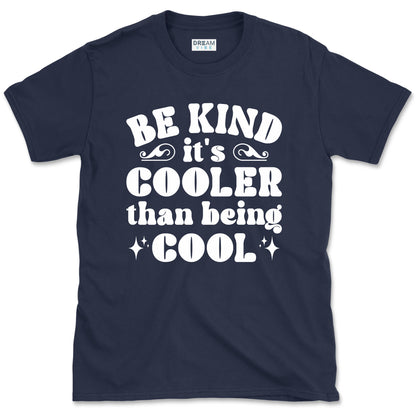 Be Kind It's Cooler Than Being Cool T-Shirt