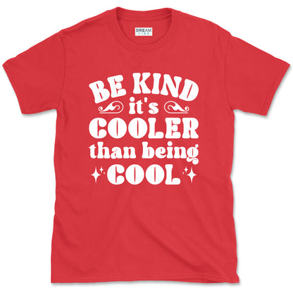 Be Kind It's Cooler Than Being Cool T-Shirt