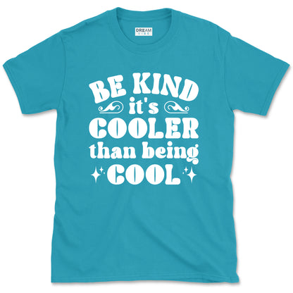 Be Kind It's Cooler Than Being Cool T-Shirt