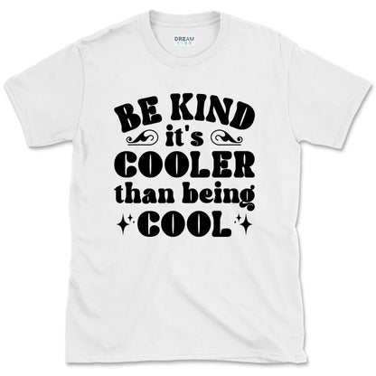 Be Kind It's Cooler Than Being Cool T-Shirt
