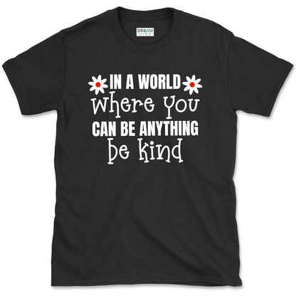 In A World Where You Can Be Anything Be Kind Motivational T-Shirt