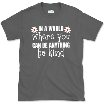 In A World Where You Can Be Anything Be Kind Motivational T-Shirt