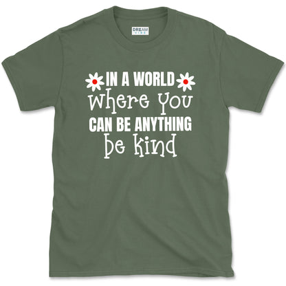 In A World Where You Can Be Anything Be Kind Motivational T-Shirt