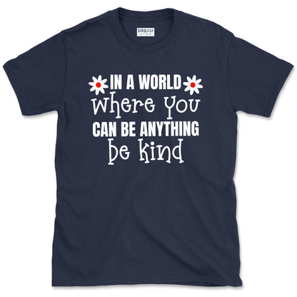 In A World Where You Can Be Anything Be Kind Motivational T-Shirt