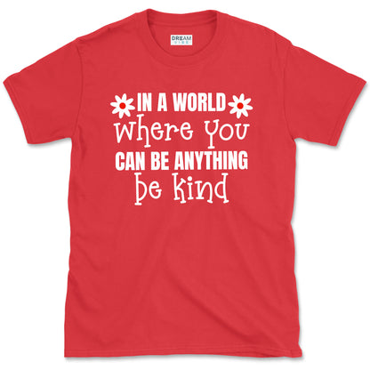 In A World Where You Can Be Anything Be Kind Motivational T-Shirt