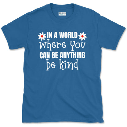In A World Where You Can Be Anything Be Kind Motivational T-Shirt