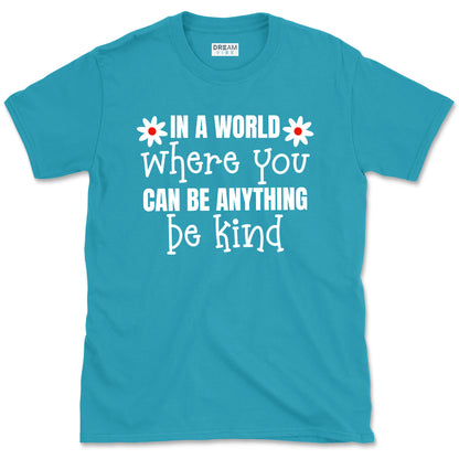 In A World Where You Can Be Anything Be Kind Motivational T-Shirt