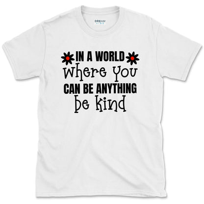 In A World Where You Can Be Anything Be Kind Motivational T-Shirt