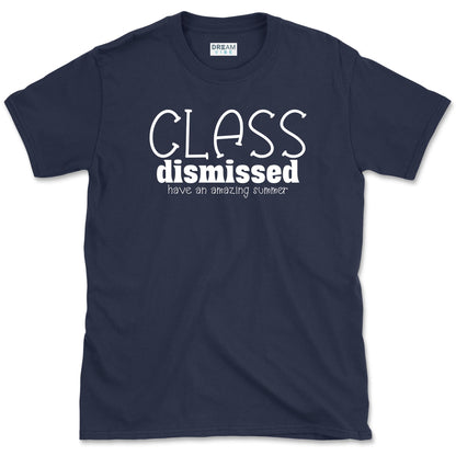 Class Dismissed Have An Amazing Summer Teacher T-Shirt