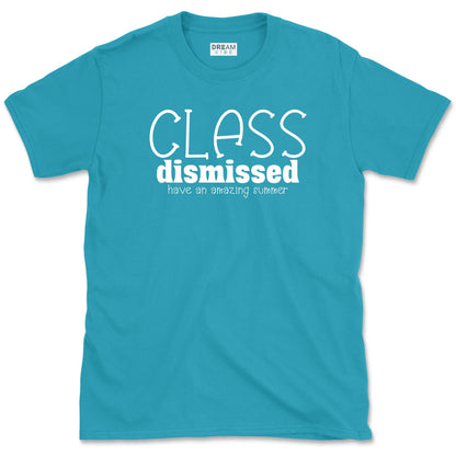 Class Dismissed Have An Amazing Summer Teacher T-Shirt