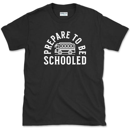 Prepare To Be Schooled Teacher T-Shirt