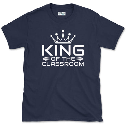 King Of The Classroom Teacher T-Shirt