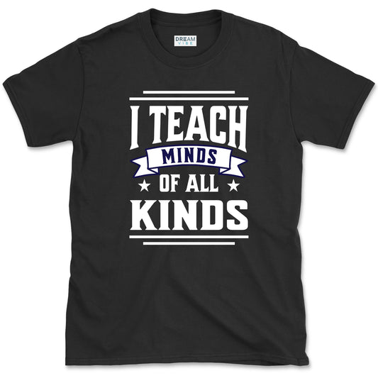 I Teach Minds Of All Kinds Teacher T-Shirt