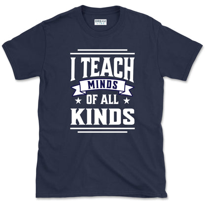 I Teach Minds Of All Kinds Teacher T-Shirt