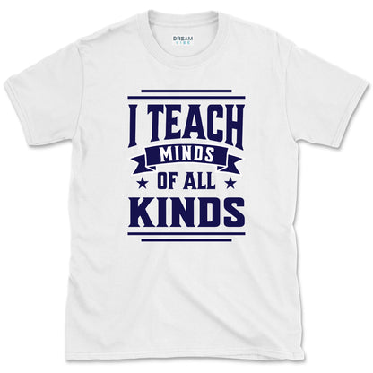 I Teach Minds Of All Kinds Teacher T-Shirt