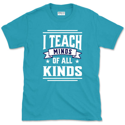 I Teach Minds Of All Kinds Teacher T-Shirt