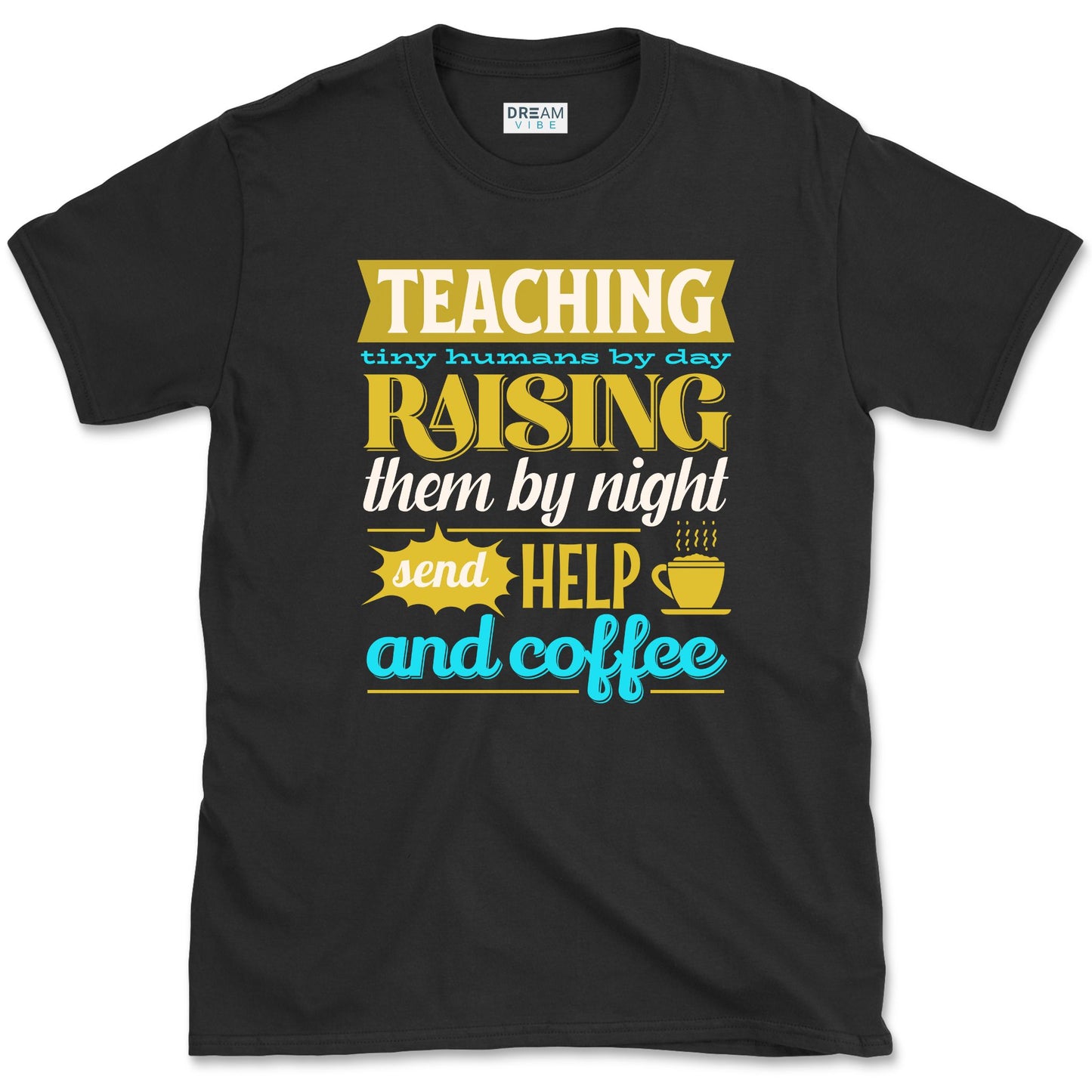 Teaching Tiny Humans Send Help And Coffee T-Shirt