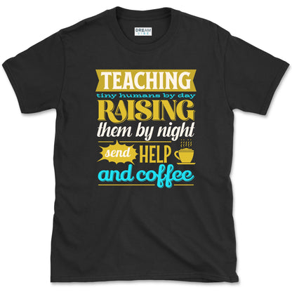 Teaching Tiny Humans Send Help And Coffee T-Shirt