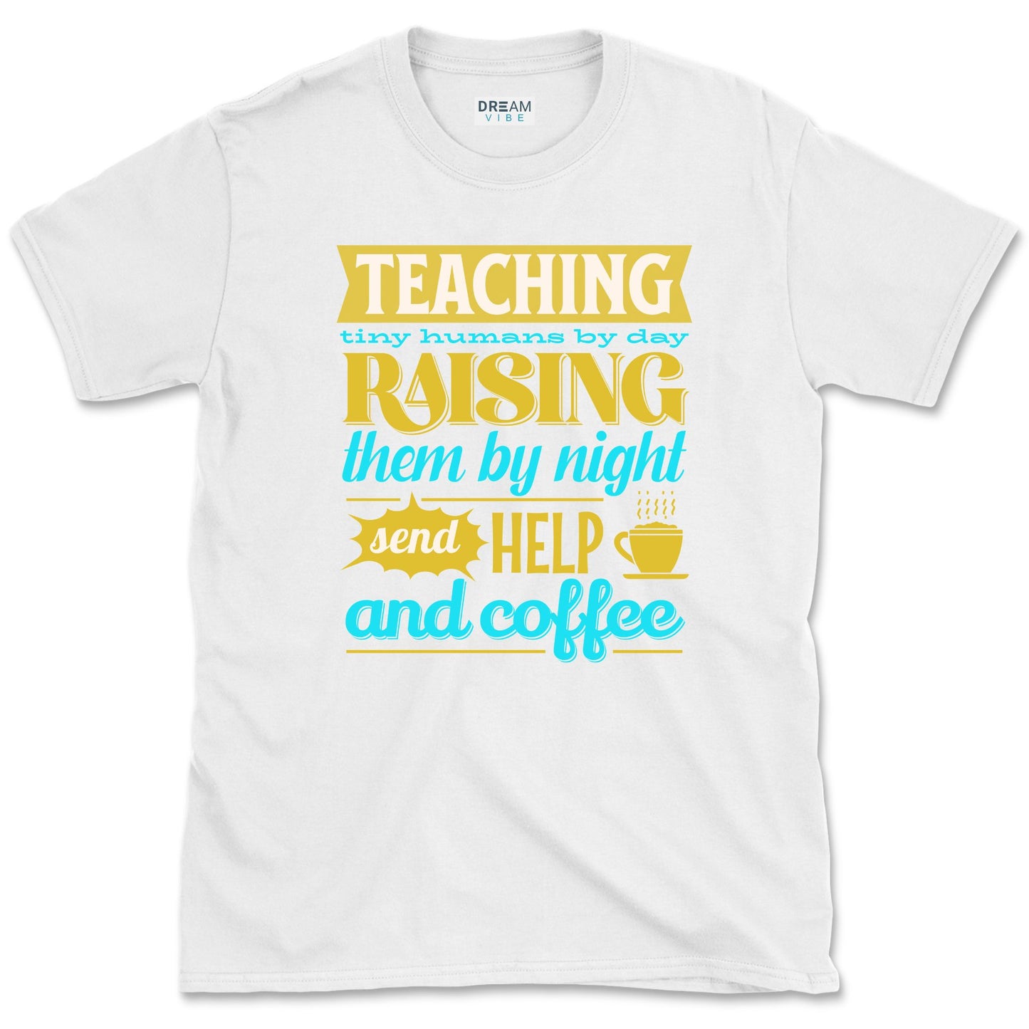Teaching Tiny Humans Send Help And Coffee T-Shirt