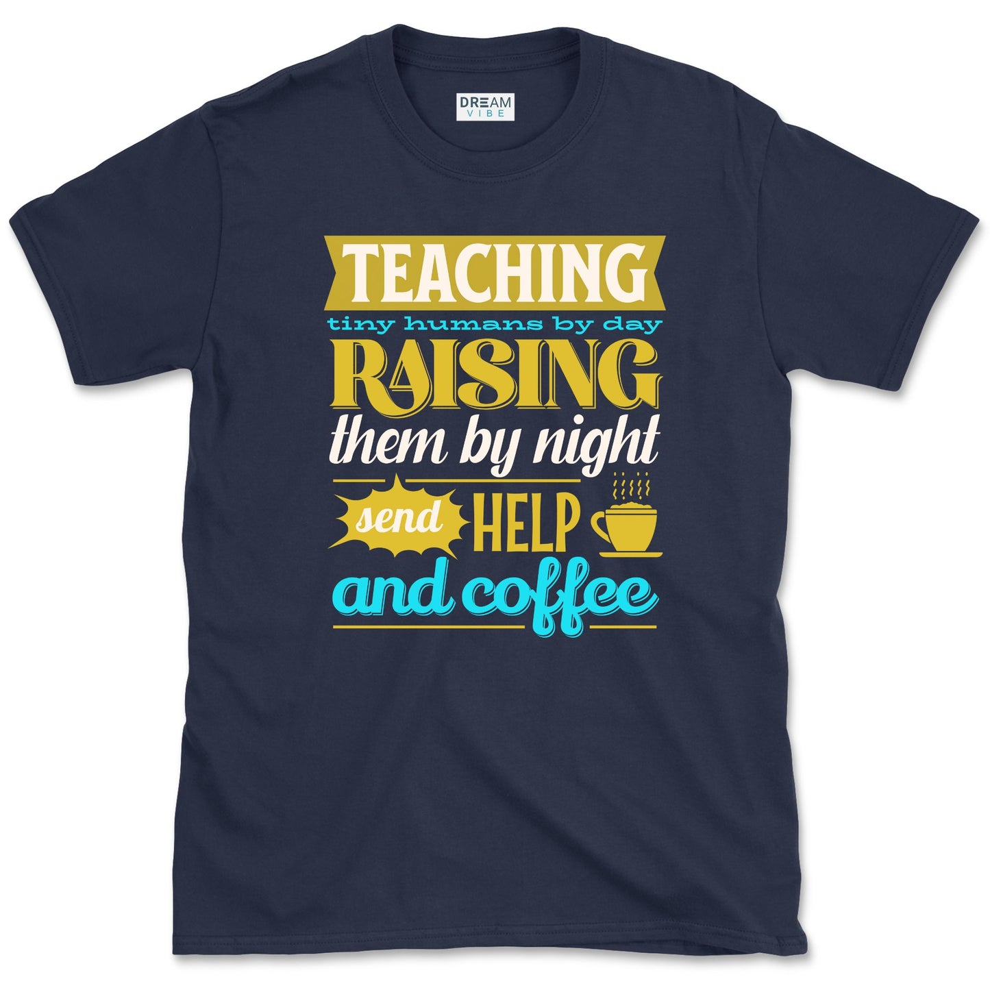 Teaching Tiny Humans Send Help And Coffee T-Shirt
